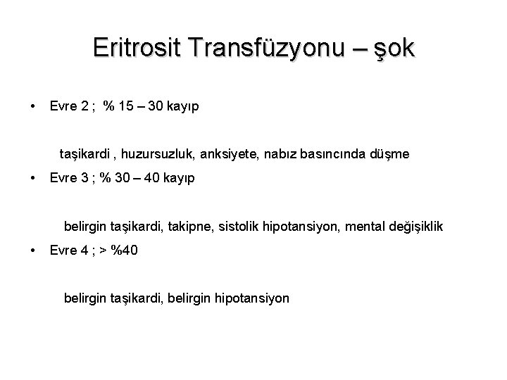 Eritrosit Transfüzyonu – şok • Evre 2 ; % 15 – 30 kayıp taşikardi