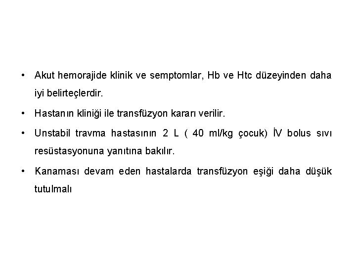  • Akut hemorajide klinik ve semptomlar, Hb ve Htc düzeyinden daha iyi belirteçlerdir.