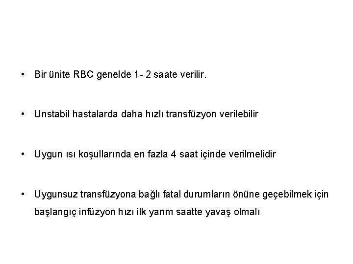  • Bir ünite RBC genelde 1 - 2 saate verilir. • Unstabil hastalarda