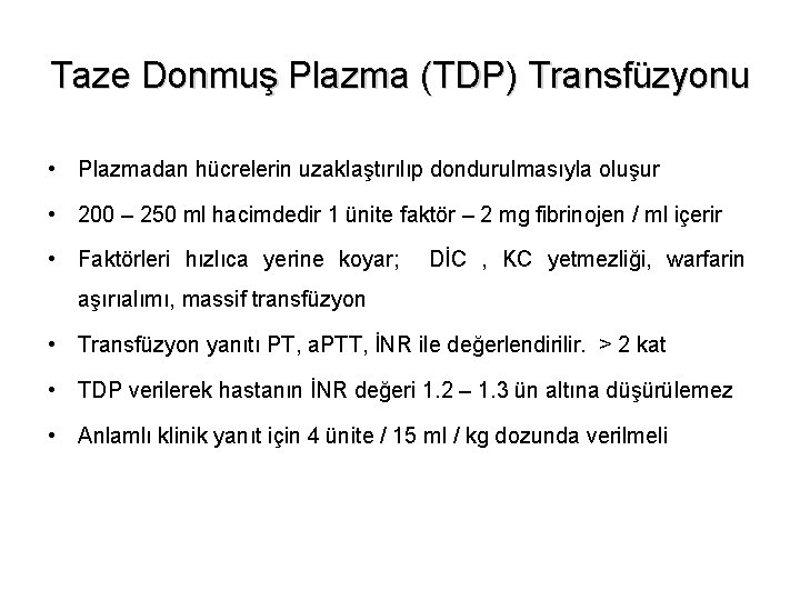 Taze Donmuş Plazma (TDP) Transfüzyonu • Plazmadan hücrelerin uzaklaştırılıp dondurulmasıyla oluşur • 200 –