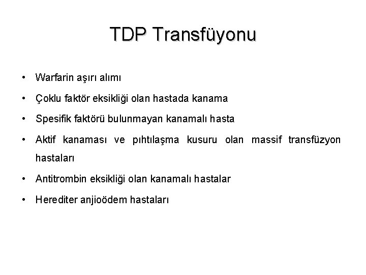 TDP Transfüyonu • Warfarin aşırı alımı • Çoklu faktör eksikliği olan hastada kanama •