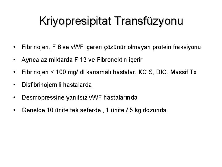 Kriyopresipitat Transfüzyonu • Fibrinojen, F 8 ve v. WF içeren çözünür olmayan protein fraksiyonu