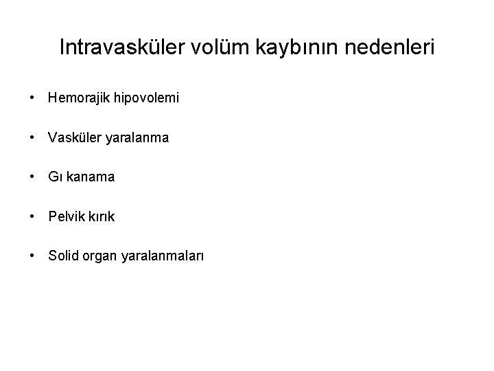 Intravasküler volüm kaybının nedenleri • Hemorajik hipovolemi • Vasküler yaralanma • Gı kanama •