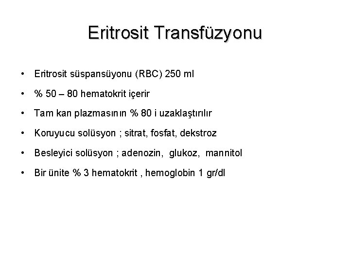 Eritrosit Transfüzyonu • Eritrosit süspansüyonu (RBC) 250 ml • % 50 – 80 hematokrit