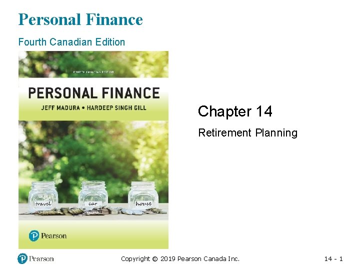 Personal Finance Fourth Canadian Edition Chapter 14 Retirement Planning Copyright © 2019 Pearson Canada