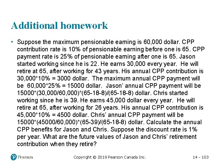 Additional homework • Suppose the maximum pensionable earning is 60, 000 dollar. CPP contribution