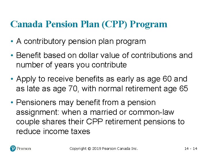 Canada Pension Plan (CPP) Program • A contributory pension plan program • Benefit based