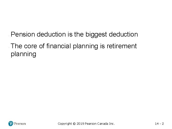  • • Pension deduction is the biggest deduction The core of financial planning