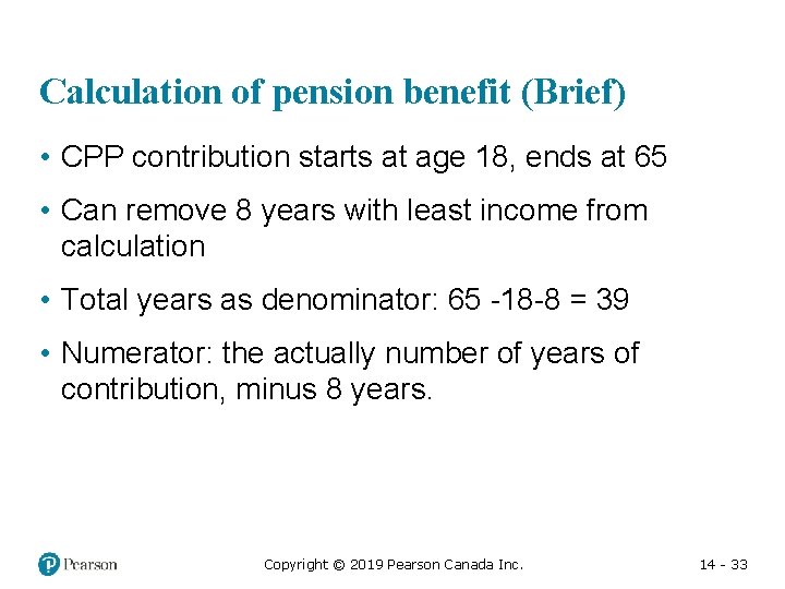 Calculation of pension benefit (Brief) • CPP contribution starts at age 18, ends at