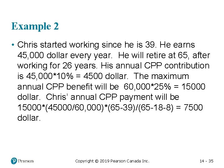 Example 2 • Chris started working since he is 39. He earns 45, 000