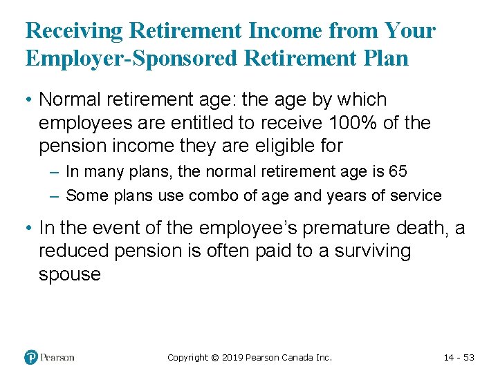 Receiving Retirement Income from Your Employer-Sponsored Retirement Plan • Normal retirement age: the age