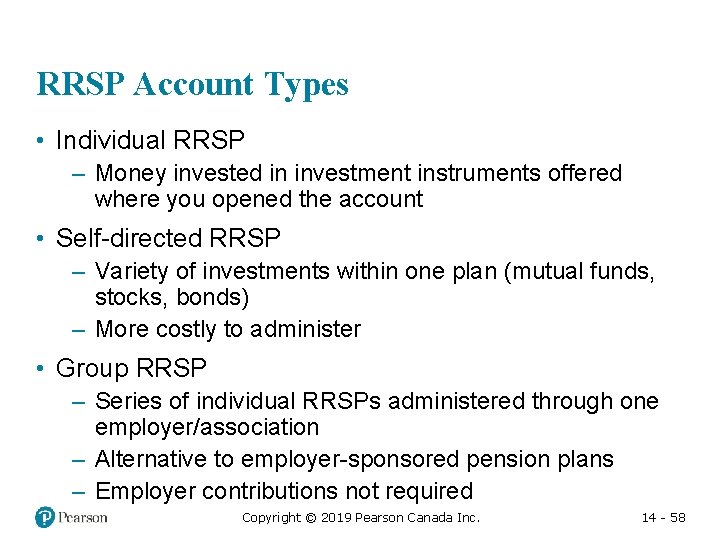 RRSP Account Types • Individual RRSP – Money invested in investment instruments offered where