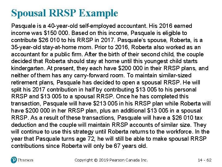 Spousal RRSP Example Pasquale is a 40 -year-old self-employed accountant. His 2016 earned income
