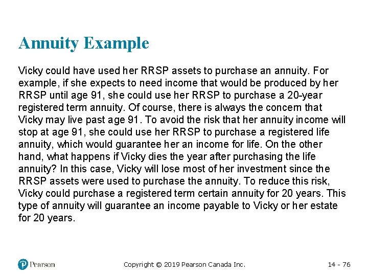 Annuity Example Vicky could have used her RRSP assets to purchase an annuity. For