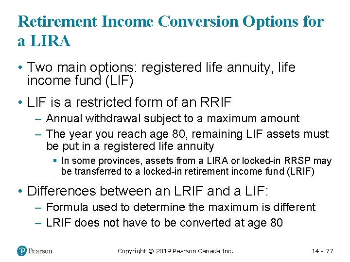 Retirement Income Conversion Options for a LIRA • Two main options: registered life annuity,