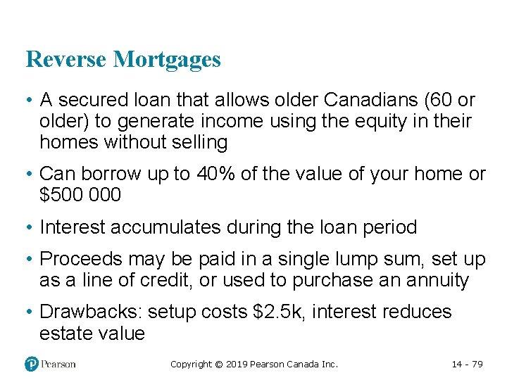 Reverse Mortgages • A secured loan that allows older Canadians (60 or older) to