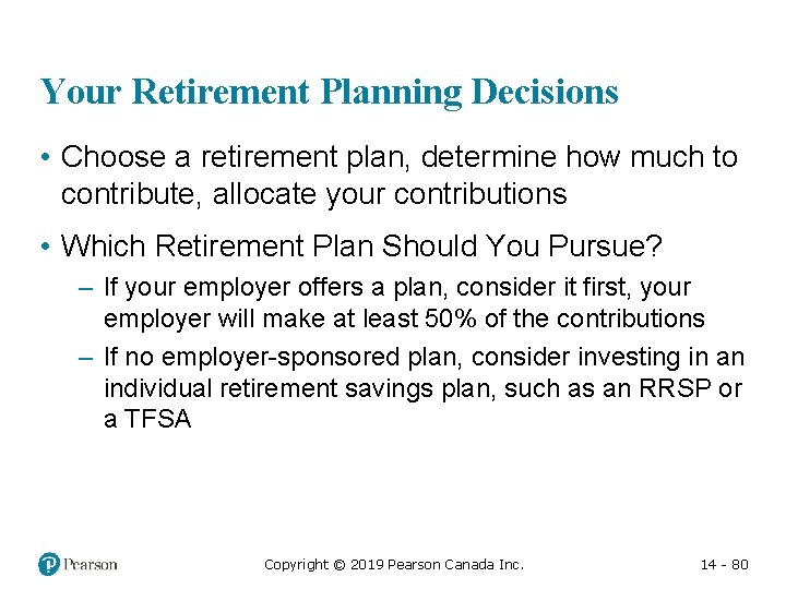 Your Retirement Planning Decisions • Choose a retirement plan, determine how much to contribute,