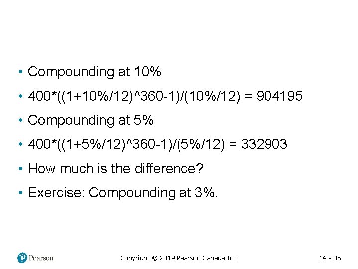  • Compounding at 10% • 400*((1+10%/12)^360 -1)/(10%/12) = 904195 • Compounding at 5%
