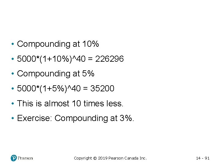  • Compounding at 10% • 5000*(1+10%)^40 = 226296 • Compounding at 5% •