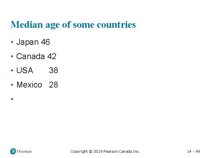 Median age of some countries • Japan 46 • Canada 42 • USA 38