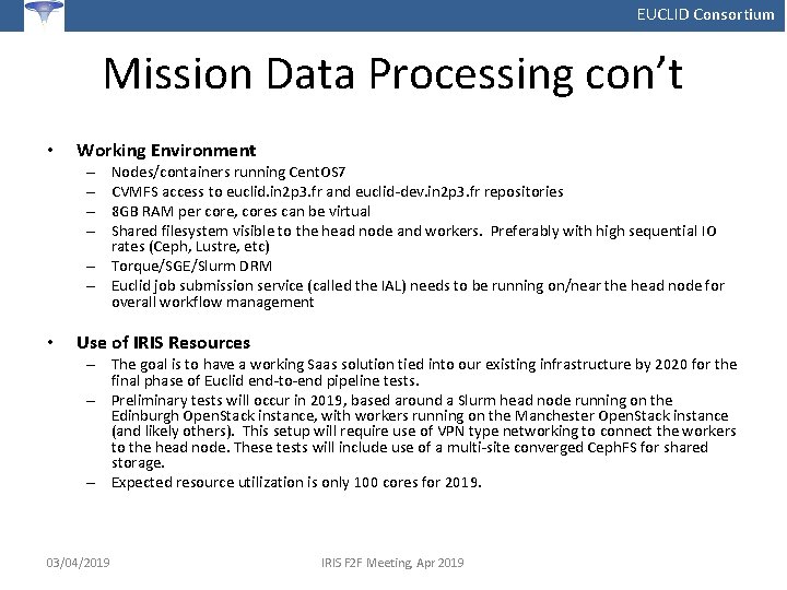 EUCLID Consortium Mission Data Processing con’t • Working Environment Nodes/containers running Cent. OS 7