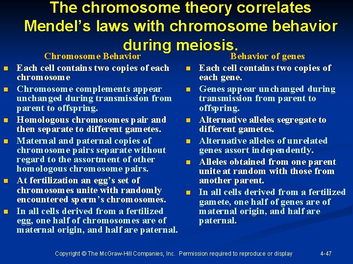 The chromosome theory correlates Mendel’s laws with chromosome behavior during meiosis. n n n