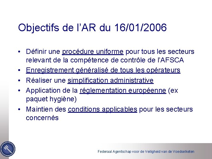 Objectifs de l’AR du 16/01/2006 • Définir une procédure uniforme pour tous les secteurs