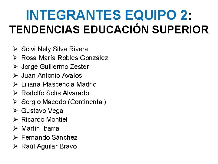 INTEGRANTES EQUIPO 2: TENDENCIAS EDUCACIÓN SUPERIOR Ø Ø Ø Solvi Nely Silva Rivera Rosa