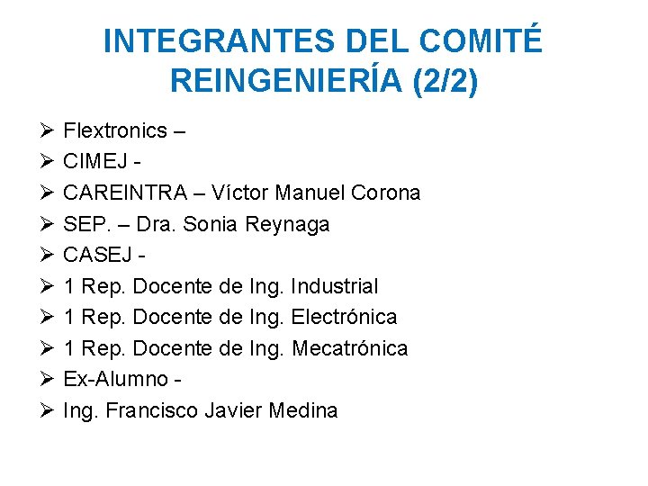 INTEGRANTES DEL COMITÉ REINGENIERÍA (2/2) Ø Ø Ø Ø Ø Flextronics – CIMEJ CAREINTRA