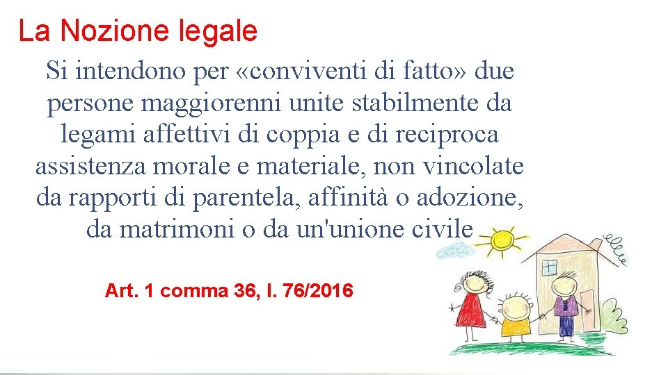 La Nozione legale Si intendono per «conviventi di fatto» due persone maggiorenni unite stabilmente