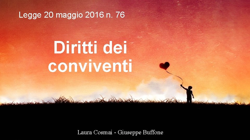 Legge 20 maggio 2016 n. 76 Diritti dei conviventi Laura Cosmai - Giuseppe Buffone