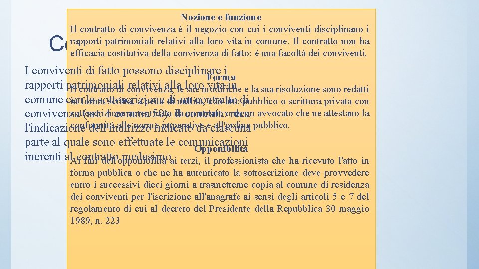 Nozione e funzione Il contratto di convivenza è il negozio con cui i conviventi