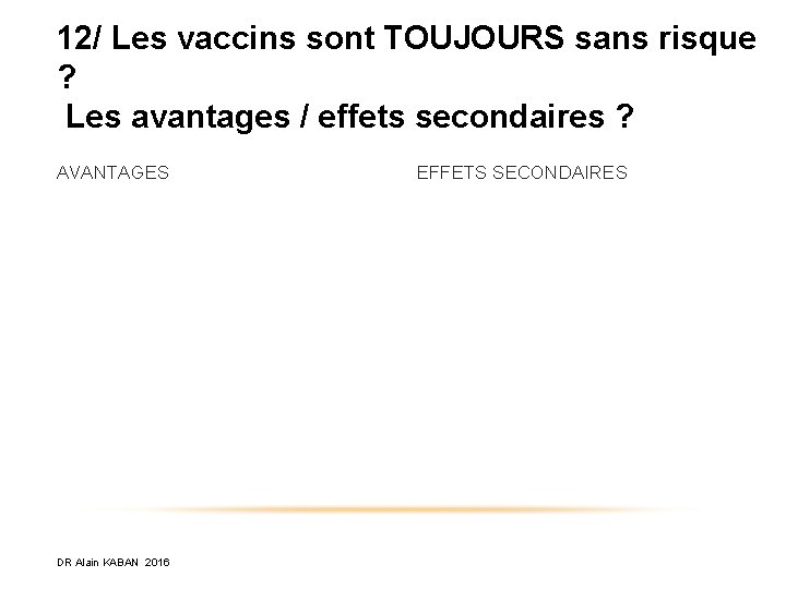 12/ Les vaccins sont TOUJOURS sans risque ? Les avantages / effets secondaires ?