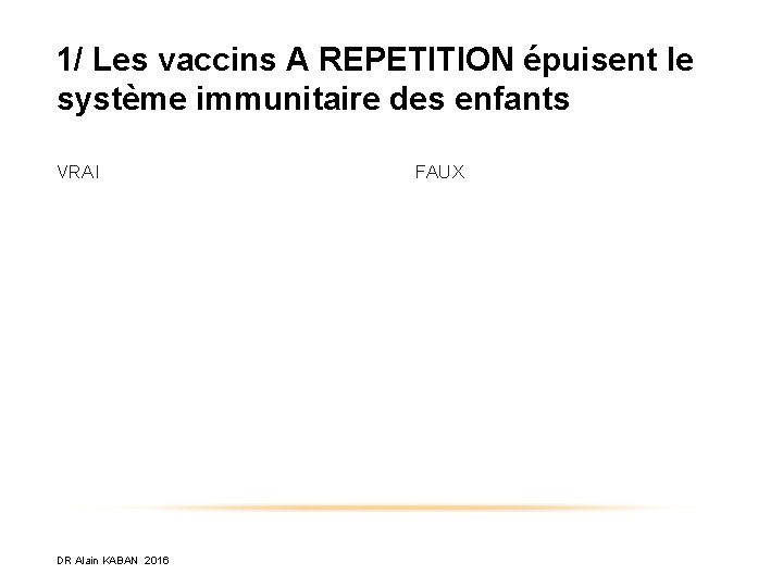 1/ Les vaccins A REPETITION épuisent le système immunitaire des enfants VRAI DR Alain