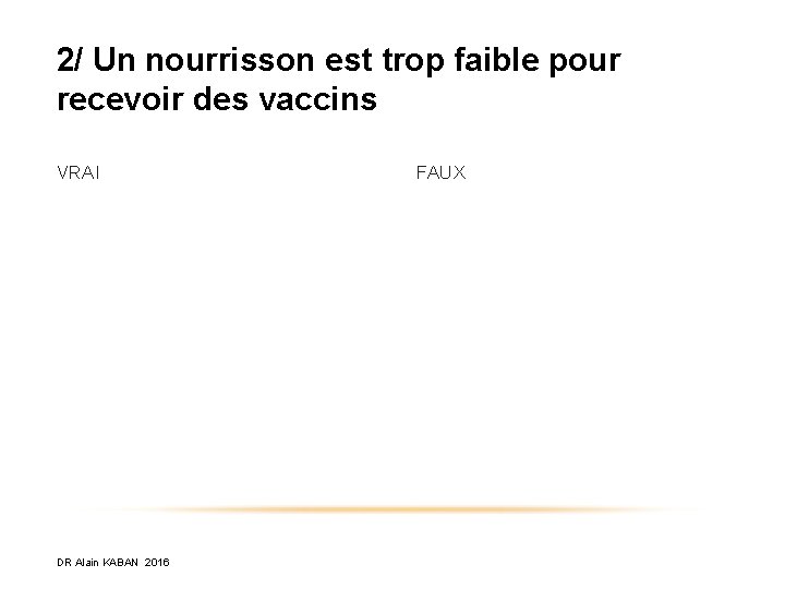 2/ Un nourrisson est trop faible pour recevoir des vaccins VRAI DR Alain KABAN