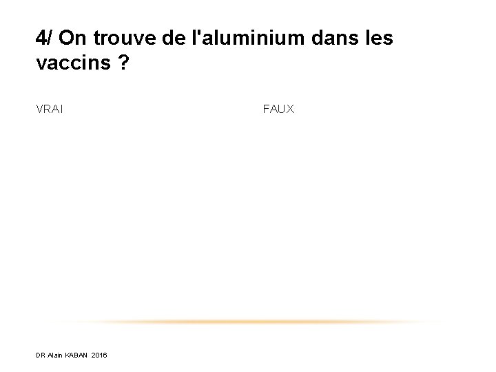 4/ On trouve de l'aluminium dans les vaccins ? VRAI DR Alain KABAN 2016