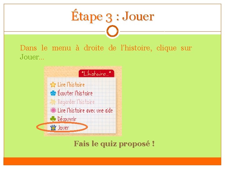 Étape 3 : Jouer Dans le menu à droite de l’histoire, clique sur Jouer…