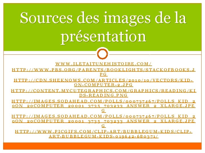 Sources des images de la présentation WWW. ILETAITUNEHISTOIRE. COM/ HTTP: //WWW. PBS. ORG/PARENTS/BOOKLIGHTS/STACKOFBOOKS. J