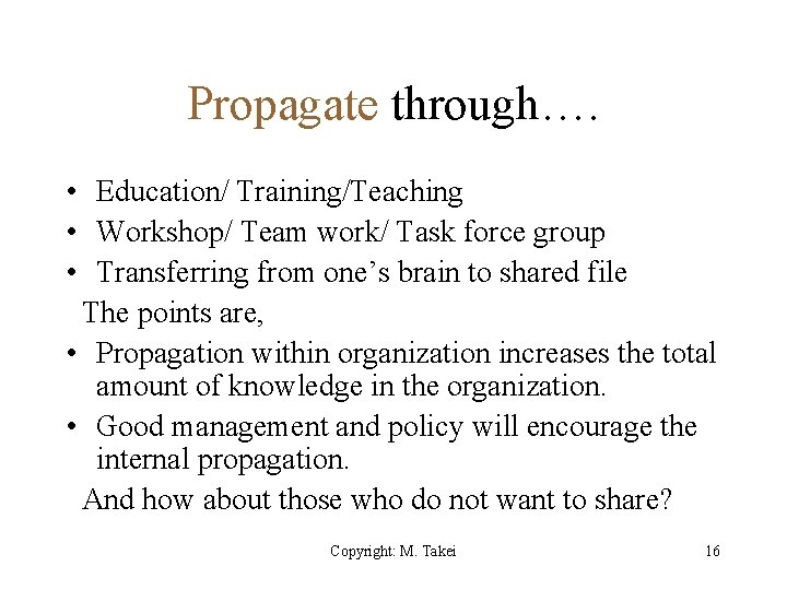 Propagate through…. • Education/ Training/Teaching • Workshop/ Team work/ Task force group • Transferring