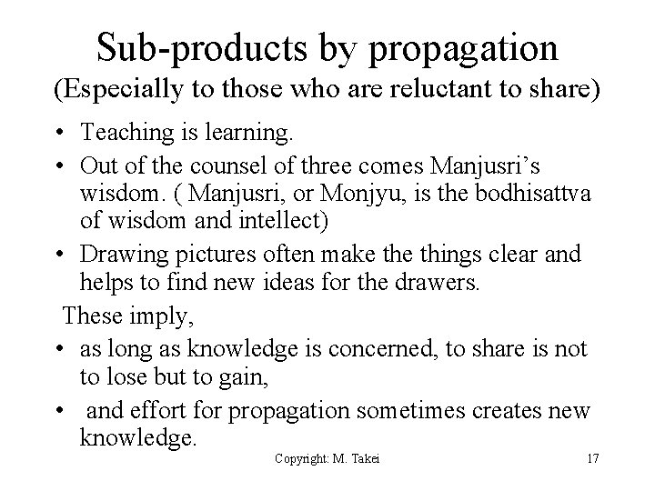 Sub-products by propagation (Especially to those who are reluctant to share) • Teaching is
