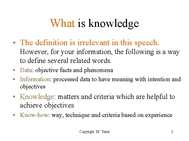 What is knowledge • The definition is irrelevant in this speech. However, for your