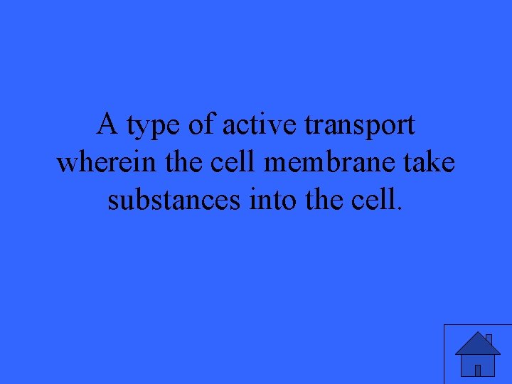 A type of active transport wherein the cell membrane take substances into the cell.