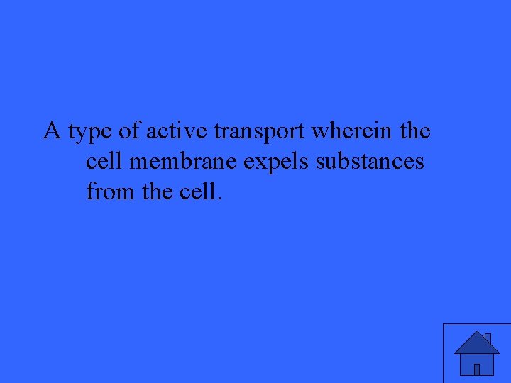 A type of active transport wherein the cell membrane expels substances from the cell.