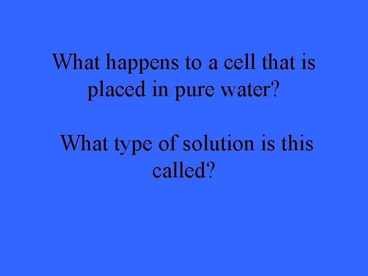 What happens to a cell that is placed in pure water? What type of