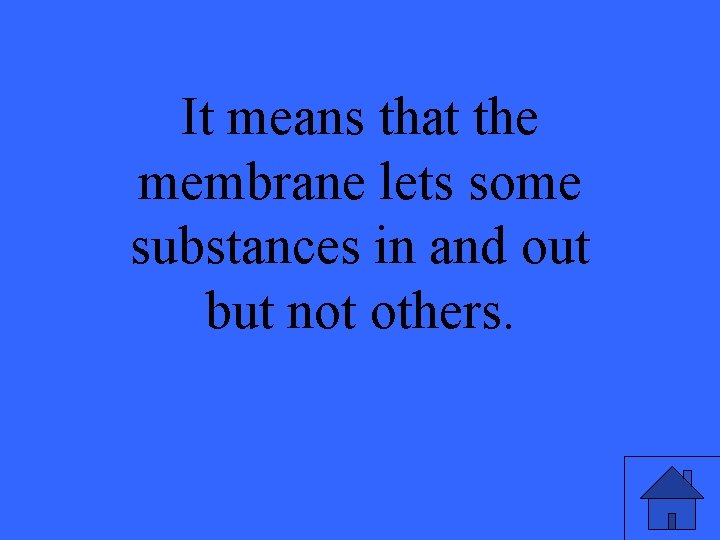 It means that the membrane lets some substances in and out but not others.