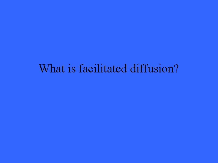 What is facilitated diffusion? 