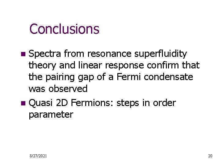 Conclusions Spectra from resonance superfluidity theory and linear response confirm that the pairing gap