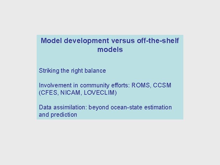 Model development versus off-the-shelf models Striking the right balance Involvement in community efforts: ROMS,