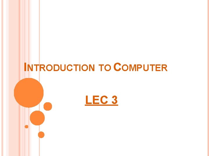 INTRODUCTION TO COMPUTER LEC 3 INTRODUCTION TO COMPUTER LEC 3