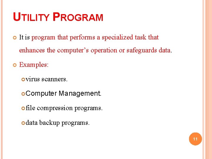 UTILITY PROGRAM It is program that performs a specialized task that enhances the computer’s UTILITY PROGRAM It is program that performs a specialized task that enhances the computer’s